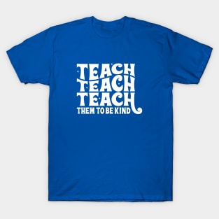 Teach them to be kind T-Shirt